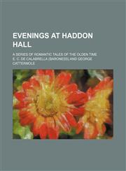 Evenings at Haddon Hall; A Series of Romantic Tales of the Olden Time,1151175528,9781151175526