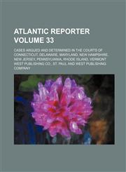 Atlantic Reporter; Cases Argued and Determined in the Courts of Connecticut, Delaware, Maryland, New Hampshire, New Jersey, Pennsylvania, Rhode Island,1130794881,9781130794885