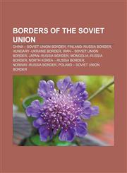 Borders of the Soviet Union China - Soviet Union border, Finland-Russia border, Hungary-Ukraine border, Iran - Soviet Union border,1158050569,9781158050567