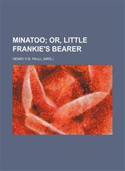 Minatoo;  or, Little Frankie's bearer,1236504518,9781236504517