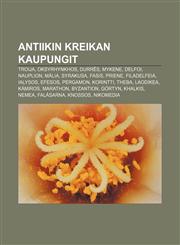 Antiikin Kreikan kaupungit Troija, Oksyrhynkhos, Durrës, Mykene, Delfoi, Nauplion, Mália, Syrakusa, Fasis, Priene, Filadelfeia, Ialysos,1231830050,9781231830055