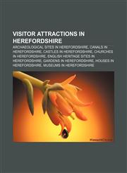 Visitor attractions in Herefordshire Archaeological sites in Herefordshire, Canals in Herefordshire, Castles in Herefordshire,1156800277,9781156800270