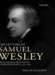 The Letters of Samuel Wesley Professional and Social Correspondence, 1797-1837,0198164238,9780198164234