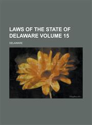 Laws of the state of Delaware Volume 15,1236922980,9781236922984