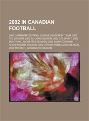 2002 in Canadian Football 2002 Cfl Season, 2002 BC Lions Season, 2002 Cfl Draft, 2002 Montreal Alouettes Season,1156089875,9781156089873