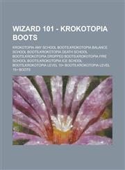 Wizard 101 - Krokotopia Boots Krokotopia Any School Boots,Krokotopia Balance School Boots,Krokotopia Death School Boots,Krokotopia Dropped Boots,Krokotopia Fire School Boots,Krokotopia Ice School Boots,Krokotopia Level 10+ Boots,1234660393,9781234660390