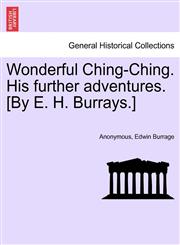 Wonderful Ching-Ching. His further adventures. [By E. H. Burrays.],1241368333,9781241368333