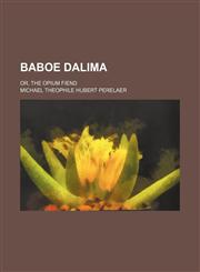 Baboe Dalima; or, The opium fiend,1154037991,9781154037999
