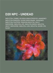 D20 NPC - Undead Skeleton, Zombie, Bovin'Ka Knightpiercer, Awakened Skeleton Ranger9, Gorge Knightbane, Awakened Skeleton Fighter9, Paragon Skeletal Heavy Warhorse, Skeletal Ape, Skeletal Bison, Skeletal Heavy Warhorse, Skeletal Lion,1234789655,9781234789657