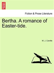 Bertha. A romance of Easter-tide.,1241477590,9781241477592