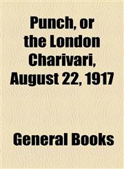 Punch, or the London Charivari, August 22, 1917,115367968X,9781153679688