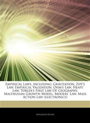 Articles On Empirical Laws, including Gravitation, Zipf's Law, Empirical Validation, Ohm's Law, Heaps' Law, Tobler's First Law Of Geography, Malthusian Growth Model, Mooers' Law, Mass Action Law (electronics),1243296372,9781243296375