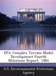 EPA Complex Terrain Model Development Fourth Milestone Report, 1984,1288674171,9781288674176