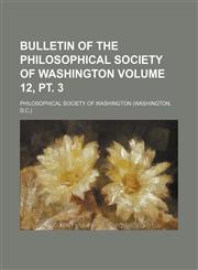 Bulletin of the Philosophical Society of Washington Volume 12, pt. 3,1153967022,9781153967020