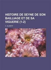 Histoire de Seyne de Son Bailliage Et de Sa Viguerie (1-2),1153485990,9781153485999