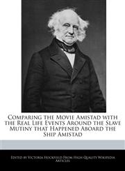Comparing the Movie Amistad with the Real Life Events Around the Slave Mutiny that Happened Aboard the Ship Amistad,1241103925,9781241103927