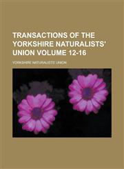 Transactions of the Yorkshire Naturalists' Union Volume 12-16,123405602X,9781234056025