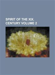 Spirit of the XIX. Century Volume 2,1234183447,9781234183448