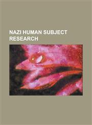 Nazi Human Subject Research Albert Widmann, Alfred Trzebinski, Aribert Heim, August Hirt, Bernhard Rust, Block 10, Bullenhuser Damm, Carl Clauberg,1156502632,9781156502631