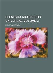 Elementa matheseos universae Volume 3,1236559495,9781236559494