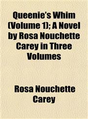 Queenie's Whim (Volume 1); A Novel by Rosa Nouchette Carey in Three Volumes,1153112086,9781153112086