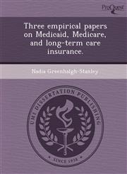 Three empirical papers on Medicaid, Medicare, and long-term care insurance.,1243657170,9781243657176
