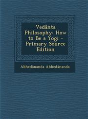 Vedanta Philosophy How to Be a Yogi - Primary Source Edition,1294170848,9781294170846