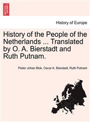 History of the People of the Netherlands ... Translated by O. A. Bierstadt and Ruth Putnam. PART II,1241464170,9781241464172