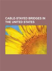 Cable-Stayed Bridges in the United States Arthur Ravenel Jr. Bridge, Barton Creek Bridge, Bayview Bridge, Bill Emerson Memorial Bridge, Bob Kerrey Pe,1156121507,9781156121504