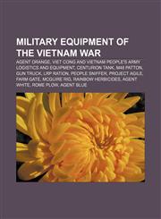 Military equipment of the Vietnam War Agent Orange, Viet Cong and Vietnam People's Army logistics and equipment, Centurion tank, M48 Patton,1233147293,9781233147298