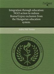 Integration through education NGO action to redress Roma/Gypsy exclusion from the Hungarian education system.,1243756950,9781243756954