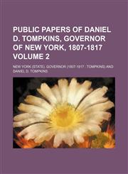 Public papers of Daniel D. Tompkins, governor of New York, 1807-1817 Volume 2,1153418800,9781153418805