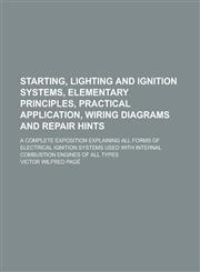 Starting, Lighting and Ignition Systems, Elementary Principles, Practical Application, Wiring Diagrams and Repair Hints; A Complete Exposition Explain,123427373X,9781234273736