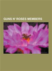 Guns N' Roses Members Slash, Axl Rose, Buckethead, Duff McKagan, Steven Adler, Tracii Guns, Izzy Stradlin, Tommy Stinson, Josh Freese, Robin,1230534415,9781230534411
