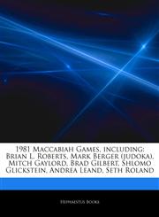 Articles On 1981 Maccabiah Games, including Brian L. Roberts, Mark Berger (judoka), Mitch Gaylord, Brad Gilbert, Shlomo Glickstein, Andrea Leand, Seth Roland,1244851477,9781244851474