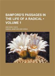 Bamford's Passages in the Life of a Radical (Volume 1); And Early Days,115064978X,9781150649783