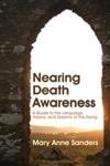 Nearing Death Awareness A Guide to the Language, Visions and Dreams of the Dying,1843108577,9781843108573