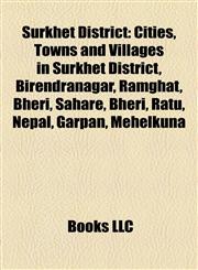 Surkhet District Cities, Towns and Villages in Surkhet District, Birendranagar, Ramghat, Bheri, Sahare, Bheri, Ratu, Nepal, Garpan, Mehelkuna,1157956815,9781157956815