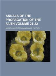 Annals of the Propagation of the Faith Volume 21-22,1236915763,9781236915764