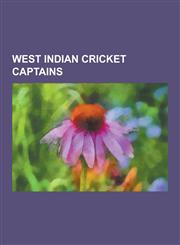 West Indian Cricket Captains Brian Lara, George Headley, Garfield Sobers, VIV Richards, Chris Gayle, Shivnarine Chanderpaul, Daren Ganga, Ramnaresh,1230508015,9781230508016