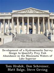 Development of a Hydroacoustic Survey Design to Quantify Prey Fish Abundance in the Minnesota Waters of Lake Superior,1249261279,9781249261278