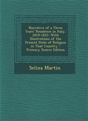 Narrative of a Three Years' Residence in Italy, 1819-1822 With Illustrations of the Present State of Religion in That Country - Primary Source Editio,128990474X,9781289904746