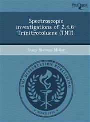 Spectroscopic investigations of 2,4,6-Trinitrotoluene (TNT).,1249078458,9781249078456