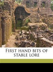 First hand bits of stable lore,1171831986,9781171831983
