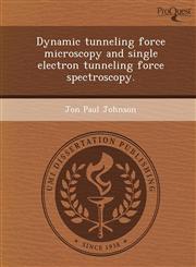 Dynamic tunneling force microscopy and single electron tunneling force spectroscopy.,1249864097,9781249864097