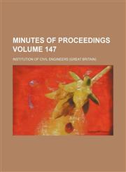 Minutes of proceedings Volume 147,113061378X,9781130613780