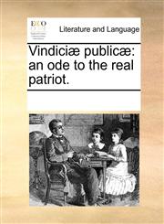 Vindiciæ publicæ an ode to the real patriot.,117031287X,9781170312872