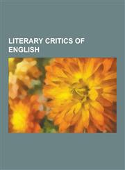 Literary Critics of English C. S. Lewis, Margaret Atwood, Marshall McLuhan, Northrop Frye, William Stokoe, Harold Bloom, Michael Wilding, Carroll,123051452X,9781230514529