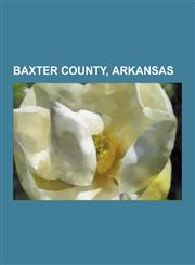 Baxter County, Arkansas People from Baxter County, Arkansas, Mountain Home, Arkansas, Briarcliff, Arkansas, Norfork, Arkansas, Lakeview, Arkan,1230549447,9781230549446