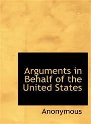 Arguments in Behalf of the United States,1140535781,9781140535782